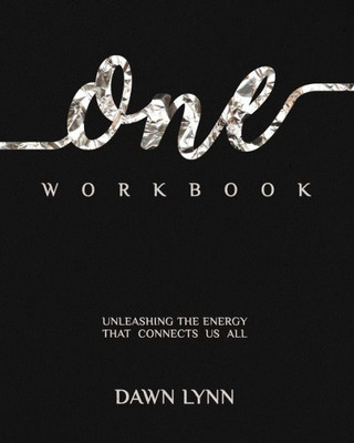 One Workbook: Unleashing The Energy That Connects Us All