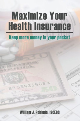 Maximize Your Health Insurance: Strategies To Keep More Money In Your Pocket