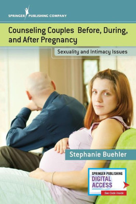 Counseling Couples Before, During, And After Pregnancy: Sexuality And Intimacy Issues