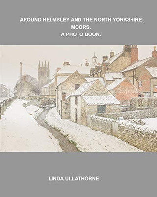 Around Helmsley and the North Yorkshire Moors. A Photobook. - Paperback