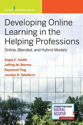 Developing Online Learning In The Helping Professions: Online, Blended, And Hybrid Models