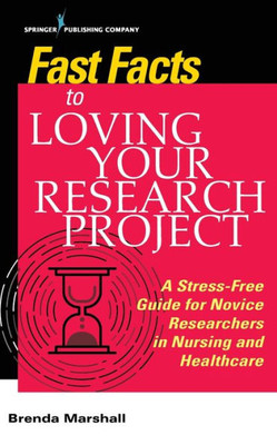 Fast Facts To Loving Your Research Project: A Stress-Free Guide For Novice Researchers In Nursing And Healthcare