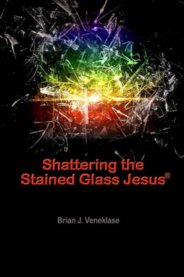 Shattering The Stained Glass Jesus