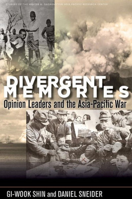 Divergent Memories: Opinion Leaders And The Asia-Pacific War (Studies Of The Walter H. Shorenstein Asia-Pacific Research Center)