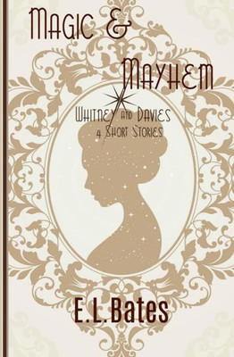 Magic & Mayhem: 4 Whitney & Davies Short Stories (Whitney And Davies)