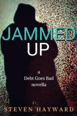 Jammed Up: A Debt Goes Bad Novella (The Debt Goes Bad Series)