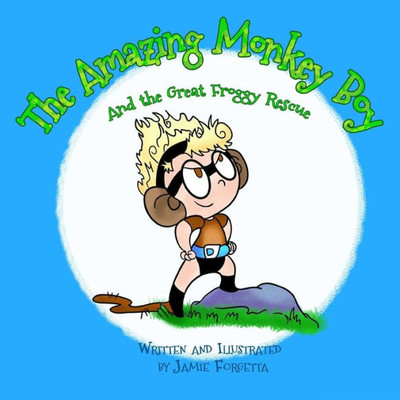 The Amazing Monkey Boy: & The Great Froggy Rescue