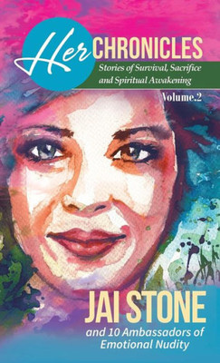 Her Chronicles: Stories Of Survival, Sacrifice, And Spiritual Awakening, Volume 2 (2)