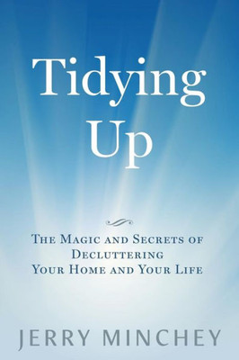 Tidying Up: The Magic And Secrets Of Decluttering Your Home And Your Life