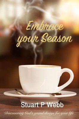 Embrace Your Season: Discovering Gods Grand Design For Your Life