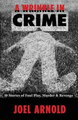A Wrinkle In Crime: 10 Stories Of Foul Play, Murder & Revenge