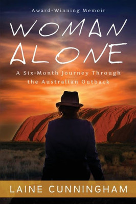 Woman Alone: A Six Month Journey Through The Australian Outback