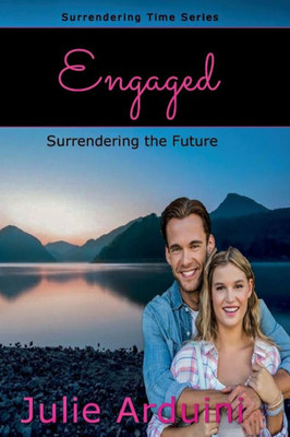 Engaged: Surrendering The Future (Surrendering Time) (Volume 3)