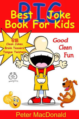 Best Big Joke Book For Kids: Hundreds Of Good Clean Jokes,Brain Teasers And Tongue Twisters For Kids (Best Joke Book For Kids)