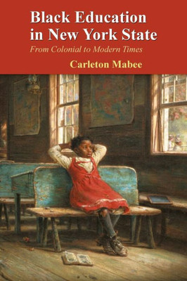 Black Education In New York State: From Colonial To Modern Times (New York State Series)