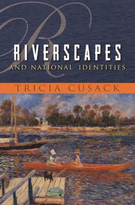 Riverscapes And National Identities (Space, Place And Society)