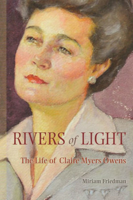 Rivers Of Light: The Life Of Claire Myers Owens