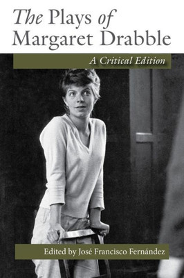 The Plays Of Margaret Drabble: A Critical Edition