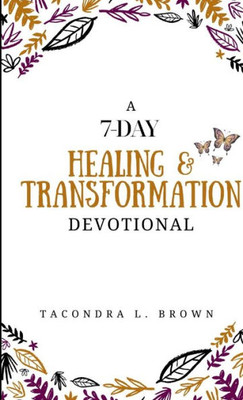 A 7-Day Healing And Transformation Devotional