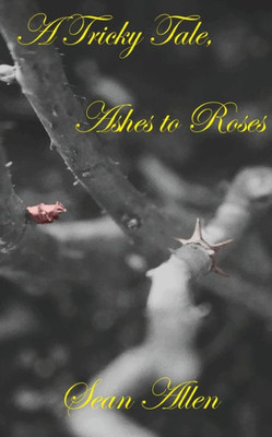 A Tricky Tale, Ashes To Roses