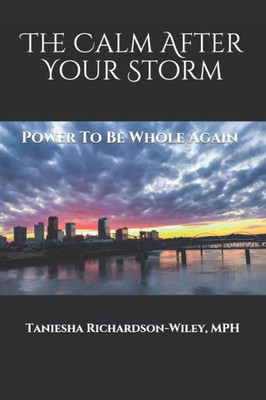 The Calm After Your Storm: Power To Be Whole Again