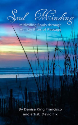 Soul Minding: Midwifing Souls Through Human Rites Of Passage