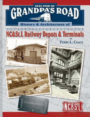 Next Stop On Grandpa'S Road: History & Architecture Of Nc&St.L Railway Depots & Terminals