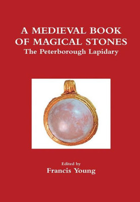 A Medieval Book Of Magical Stones: The Peterborough Lapidary