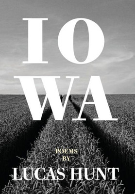 Iowa: Poetry By Lucas Hunt