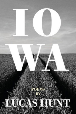 Iowa: Poetry By Lucas Hunt