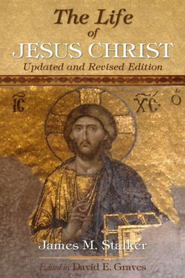 The Life Of Jesus Christ: Updated And Revised Edition (Life Of Biblical People)