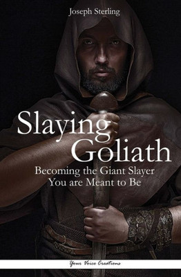 Slaying Goliath: Becoming The Giant Slayer You Are Meant To Be
