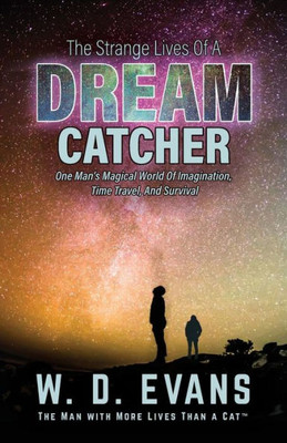 The Strange Lives Of A Dream Catcher: One Man'S Magical World Of Imagination, Time Travel, And Survival (3) (Survival X Ten Chronicles)