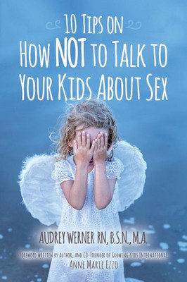 10 Tips On How Not To Talk To Your Kids About Sex