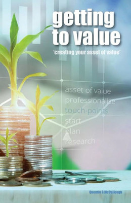 Getting To Value: Creating Your Asset Of Value