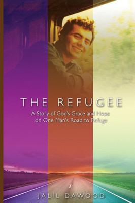 The Refugee: A Story Of God'S Grace And Hope On One Man'S Road To Refuge