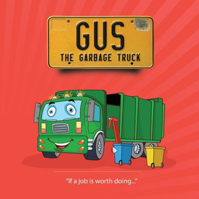 Gus The Garbage Truck (If A Job Is Worth Doing)