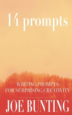 14 Prompts: Writing Prompts For Surprising Creativity