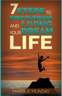 7 Steps To Discovering And Living Your Dream Life