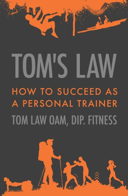 Tom'S Law: How To Succeed As A Personal Trainer