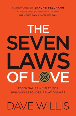 The Seven Laws Of Love: Essential Principles For Building Stronger Relationships