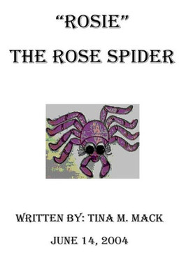 Rosie The Rose Spider: "Rosie" The Rose Spider
