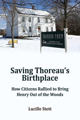 Saving Thoreau'S Birthplace: How Citizens Rallied To Bring Henry Out Of The Woods