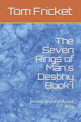 The Seven Rings Of Man'S Destiny Book I: Jimmy And The Azure Ring
