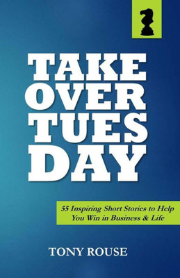 Takeover Tuesday: 55 Inspiring Short Stories To Help You Win In Business & Life