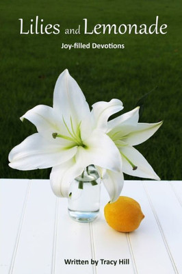 Lilies And Lemonade: Joy-Filled Devotions