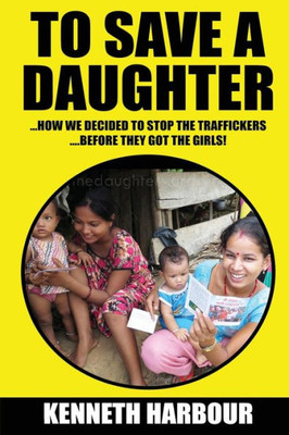 To Save A Daughter: How We Decided To Stop The Traffickersà Àbefore They Got The Girls!