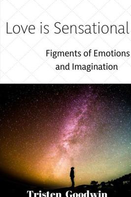 Love Is Sensational: Figments Of Emotions And Imagination