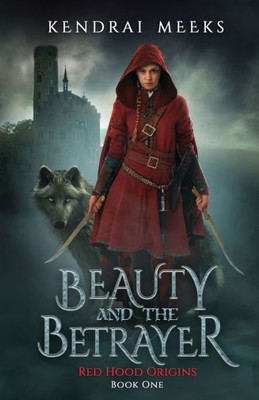 Beauty And The Betryaer: The Tragic Love Story Of Little Red Riding Hood (1) (Red Hood Origins)