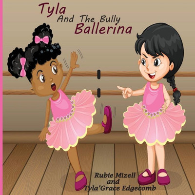Tyla And The Bully Ballerina (Growing Up With Tyla'Grace)
